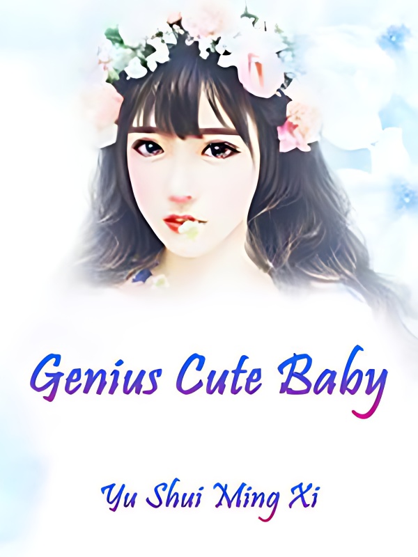 Genius Cute Baby - Free online novel on NovelFlow Genius Cute Baby cover - Read free novel on NovelFlow