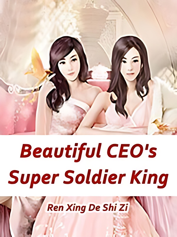 Beautiful CEO's Super Soldier King - Free online novel on NovelFlow Beautiful CEO's Super Soldier King cover - Read free novel on NovelFlow