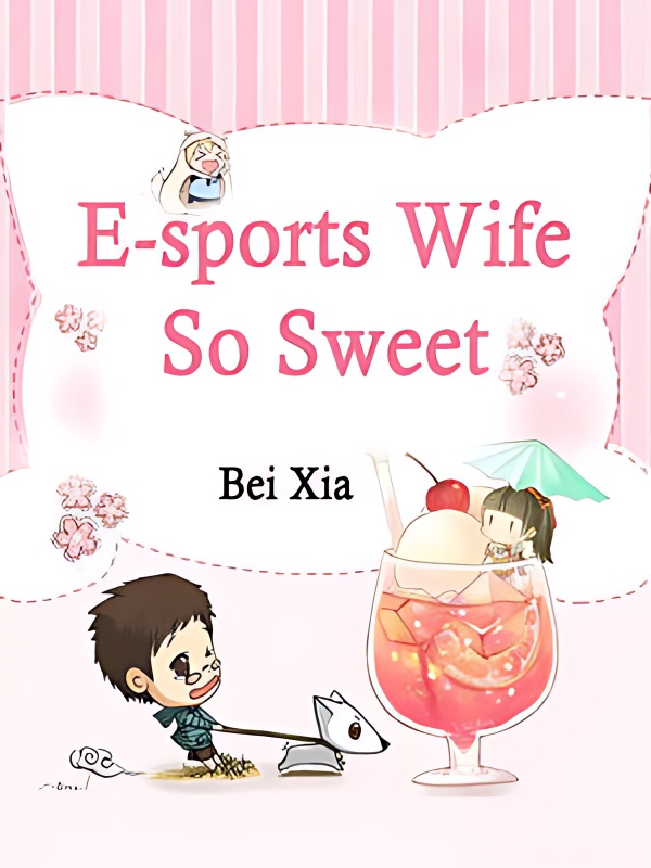 E-sports Wife So Sweet - Free online novel on NovelFlow E-sports Wife So Sweet cover - Read free novel on NovelFlow