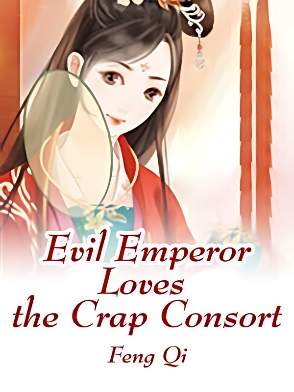 Evil Emperor Loves the Crap Consort - Free online novel on NovelFlow Evil Emperor Loves the Crap Consort cover - Read free novel on NovelFlow