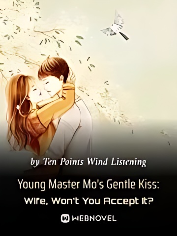 Young Master Mo's Gentle Kiss: Wife, Won't You Accept It? - Free online novel on NovelFlow Young Master Mo's Gentle Kiss: Wife, Won't You Accept It? cover - Read free novel on NovelFlow