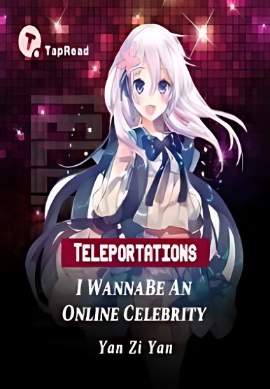 Teleportations — I Wanna Be An Online Celebrity - Free online novel on NovelFlow Teleportations — I Wanna Be An Online Celebrity cover - Read free novel on NovelFlow
