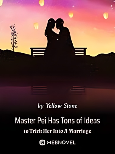 Master Pei Has Tons of Ideas to Trick Her Into A Marriage - Free online novel on NovelFlow Master Pei Has Tons of Ideas to Trick Her Into A Marriage cover - Read free novel on NovelFlow
