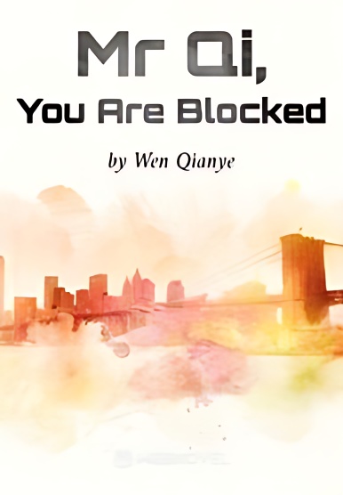 Mr Qi, You Are Blocked - Free online novel on NovelFlow Mr Qi, You Are Blocked cover - Read free novel on NovelFlow