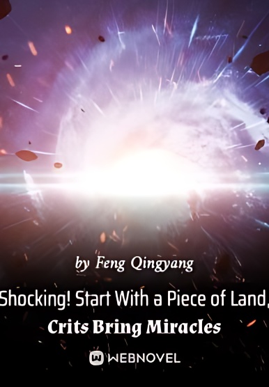 Shocking! Start With a Piece of Land, Crits Bring Miracles - Free online novel on NovelFlow Shocking! Start With a Piece of Land, Crits Bring Miracles cover - Read free novel on NovelFlow