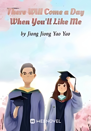 There Will Come a Day When You'll Like Me - Free online novel on NovelFlow There Will Come a Day When You'll Like Me cover - Read free novel on NovelFlow
