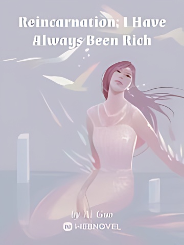 Reincarnation: I Have Always Been Rich - Free online novel on NovelFlow Reincarnation: I Have Always Been Rich cover - Read free novel on NovelFlow