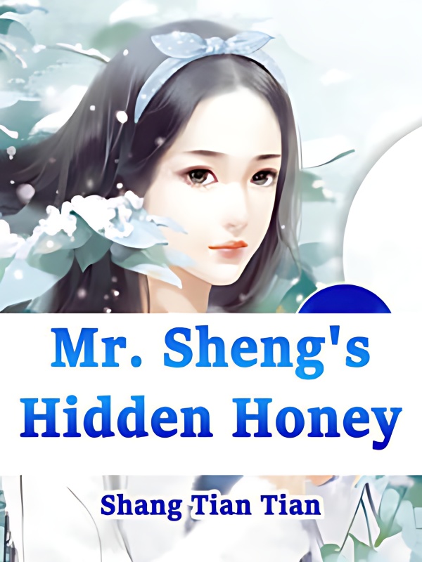 Mr. Sheng's Hidden Honey - Free online novel on NovelFlow Mr. Sheng's Hidden Honey cover - Read free novel on NovelFlow