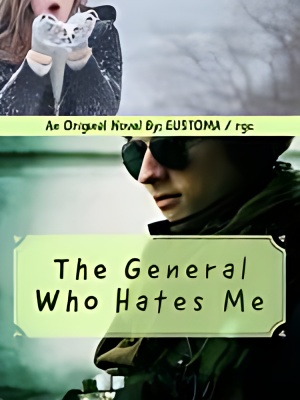 The General Who Hates Me - Free online novel on NovelFlow The General Who Hates Me cover - Read free novel on NovelFlow