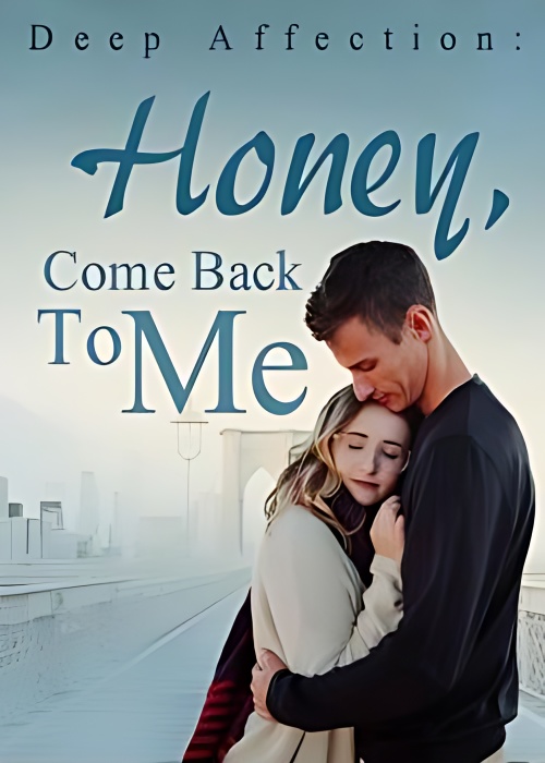 Deep Affection: Honey, Come Back To Me - Free online novel on NovelFlow Deep Affection: Honey, Come Back To Me cover - Read free novel on NovelFlow