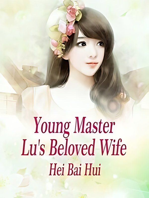Young Master Lu's Beloved Wife - Free online novel on NovelFlow Young Master Lu's Beloved Wife cover - Read free novel on NovelFlow