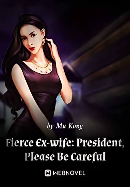 Fierce Ex-wife: President, Please Be Careful - Free online novel on NovelFlow Fierce Ex-wife: President, Please Be Careful cover - Read free novel on NovelFlow