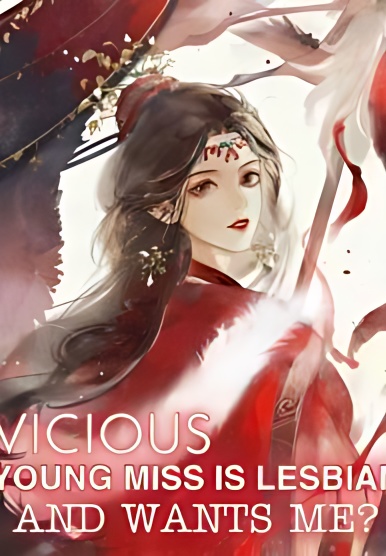 Vicious Young Miss Is Lesbian, And Wants Me? - Free online novel on NovelFlow Vicious Young Miss Is Lesbian, And Wants Me? cover - Read free novel on NovelFlow