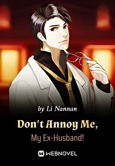 Don't Annoy Me, My Ex-Husband! - Free online novel on NovelFlow Don't Annoy Me, My Ex-Husband! cover - Read free novel on NovelFlow