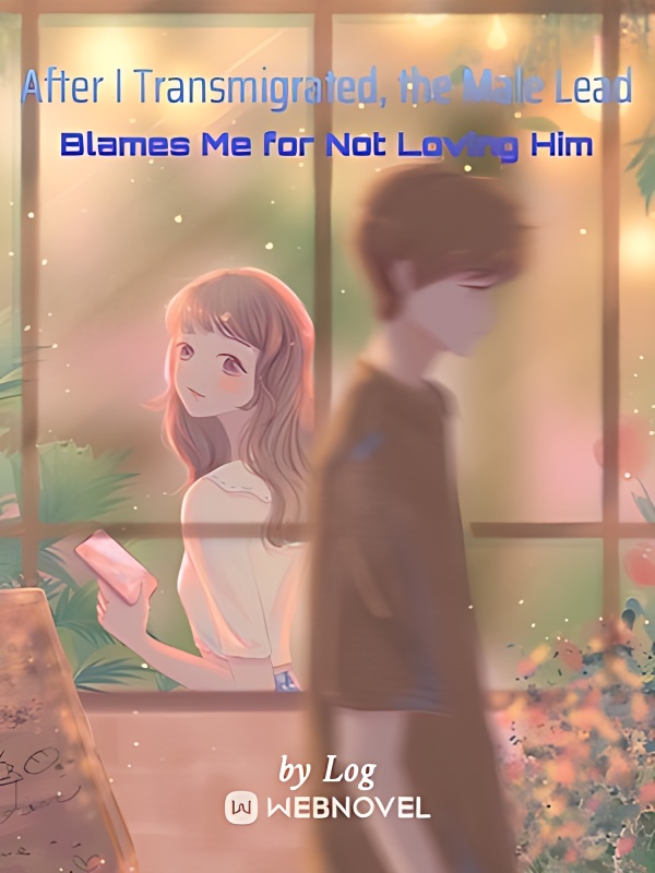 After I Transmigrated, the Male Lead Blames Me for Not Loving Him - Free online novel on NovelFlow After I Transmigrated, the Male Lead Blames Me for Not Loving Him cover - Read free novel on NovelFlow