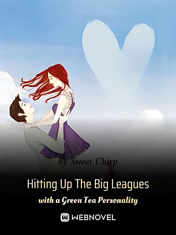 Hitting Up The Big Leagues with a Tea Personality - Free online novel on NovelFlow Hitting Up The Big Leagues with a Tea Personality cover - Read free novel on NovelFlow
