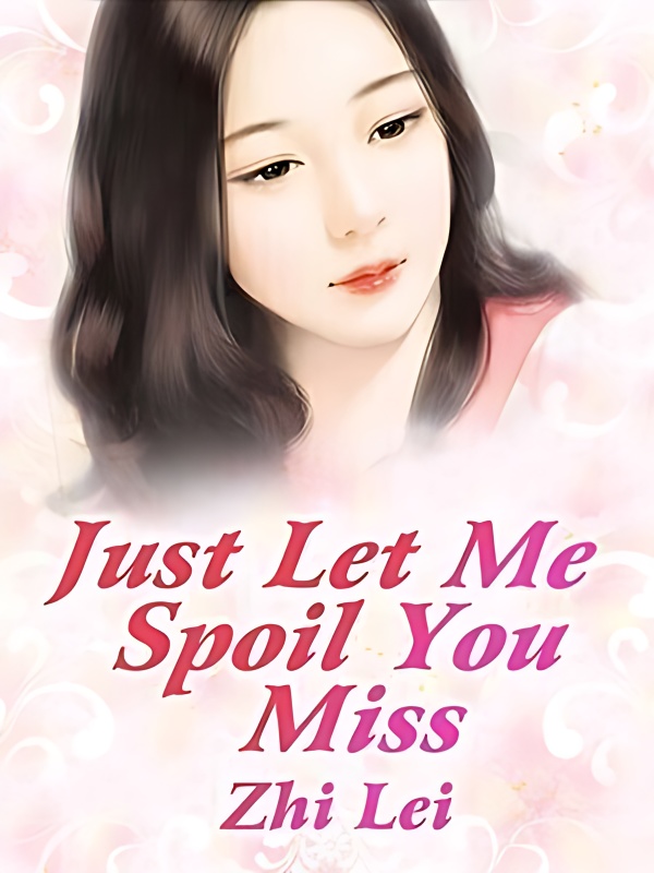 Just Let Me Spoil You, Miss - Free online novel on NovelFlow Just Let Me Spoil You, Miss cover - Read free novel on NovelFlow