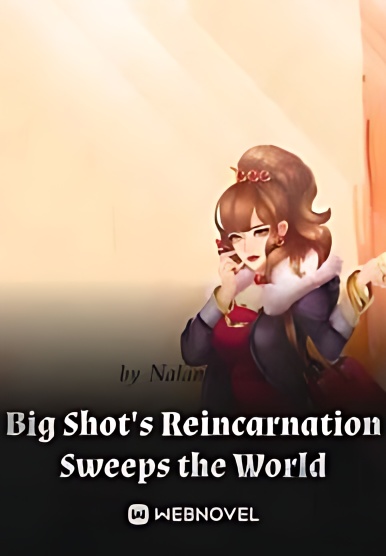 Big Shot's Reincarnation Sweeps the World - Free online novel on NovelFlow Big Shot's Reincarnation Sweeps the World cover - Read free novel on NovelFlow