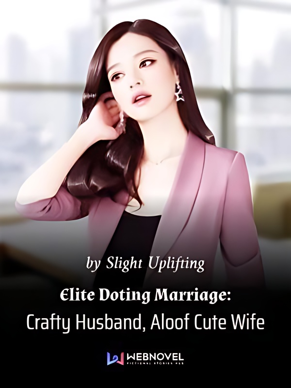 Elite Doting Marriage: Crafty Husband, Aloof Cute Wife - Free online novel on NovelFlow Elite Doting Marriage: Crafty Husband, Aloof Cute Wife cover - Read free novel on NovelFlow