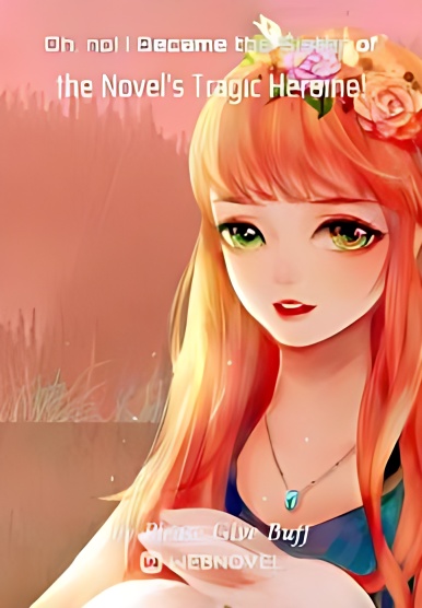 Oh, no! I Became the Sister of the's Tragic Heroine! - Free online novel on NovelFlow Oh, no! I Became the Sister of the's Tragic Heroine! cover - Read free novel on NovelFlow