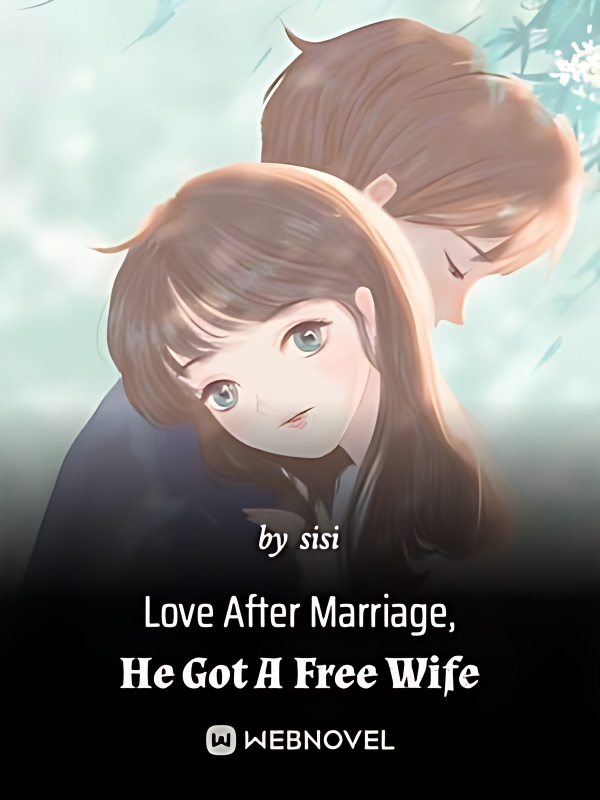 Love After Marriage, He Got A Free Wife - Free online novel on NovelFlow Love After Marriage, He Got A Free Wife cover - Read free novel on NovelFlow