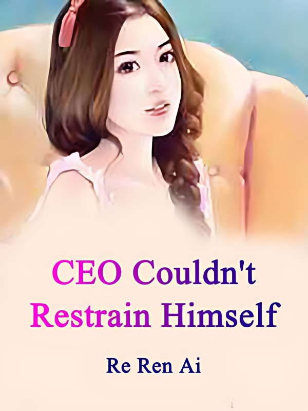CEO Couldn't Restrain Himself - Free online novel on NovelFlow CEO Couldn't Restrain Himself cover - Read free novel on NovelFlow