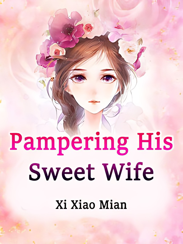 Pampering His Sweet Wife - Free online novel on NovelFlow Pampering His Sweet Wife cover - Read free novel on NovelFlow