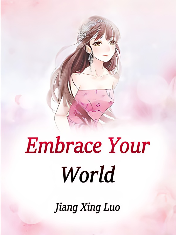 Embrace Your World - Free online novel on NovelFlow Embrace Your World cover - Read free novel on NovelFlow
