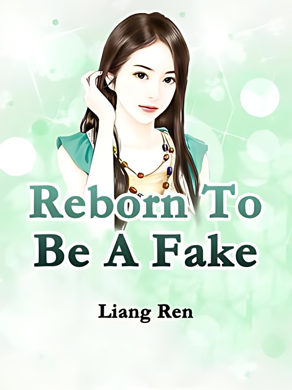 Reborn To Be A Fake - Free online novel on NovelFlow Reborn To Be A Fake cover - Read free novel on NovelFlow