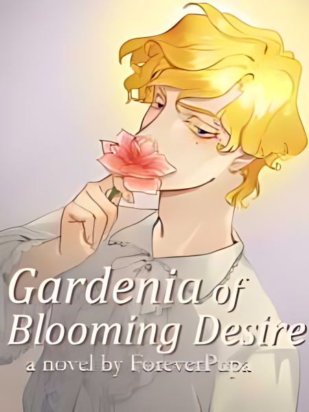 Gardenia of Blooming Desire - Free online novel on NovelFlow Gardenia of Blooming Desire cover - Read free novel on NovelFlow
