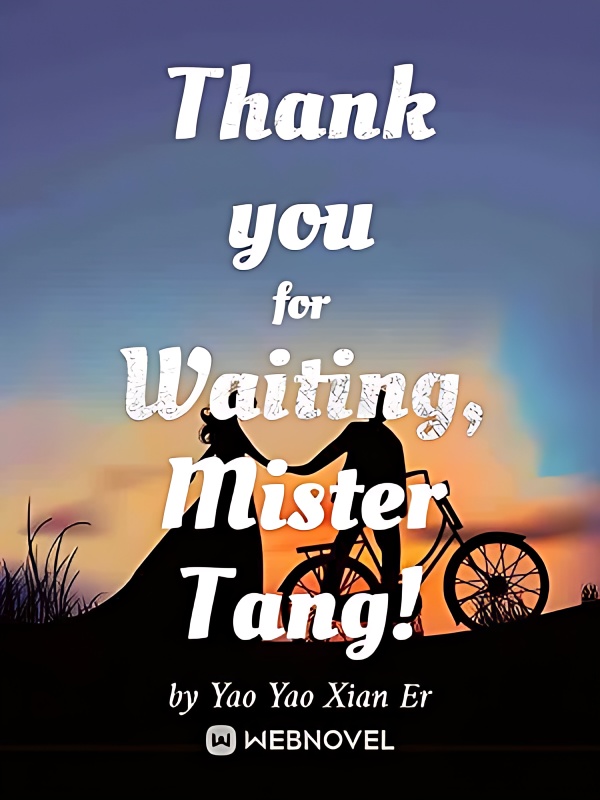 Thank you for Waiting, Mister Tang! - Free online novel on NovelFlow Thank you for Waiting, Mister Tang! cover - Read free novel on NovelFlow