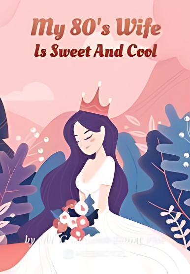 My 80's Wife Is Sweet And Cool - Free online novel on NovelFlow My 80's Wife Is Sweet And Cool cover - Read free novel on NovelFlow