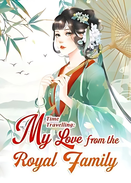Time Travelling: My Love from the Royal Family - Free online novel on NovelFlow Time Travelling: My Love from the Royal Family cover - Read free novel on NovelFlow