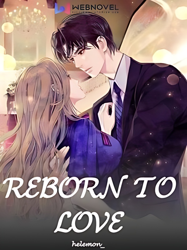 Reborn To Love - Free online novel on NovelFlow Reborn To Love cover - Read free novel on NovelFlow