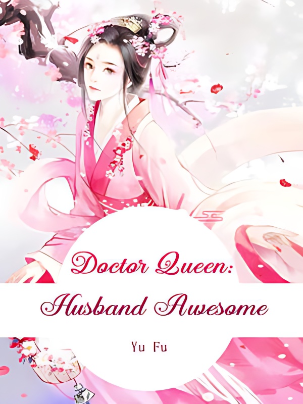 Doctor Queen:Husband Awesome - Free online novel on NovelFlow Doctor Queen:Husband Awesome cover - Read free novel on NovelFlow