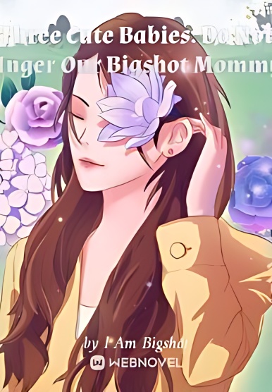 Three Cute Babies: Do Not Anger Our Bigshot Mommy - Free online novel on NovelFlow Three Cute Babies: Do Not Anger Our Bigshot Mommy cover - Read free novel on NovelFlow