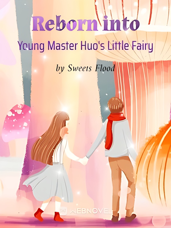 Reborn into Young Master Huo's Little Fairy - Free online novel on NovelFlow Reborn into Young Master Huo's Little Fairy cover - Read free novel on NovelFlow