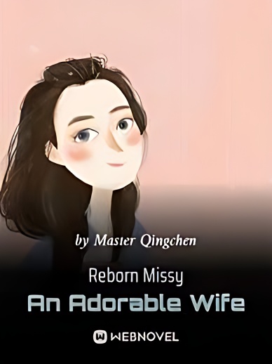 Reborn Missy An Adorable Wife - Free online novel on NovelFlow Reborn Missy An Adorable Wife cover - Read free novel on NovelFlow