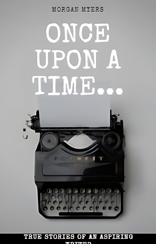Once Upon a Time: True Stories of an Aspiring Writer cover