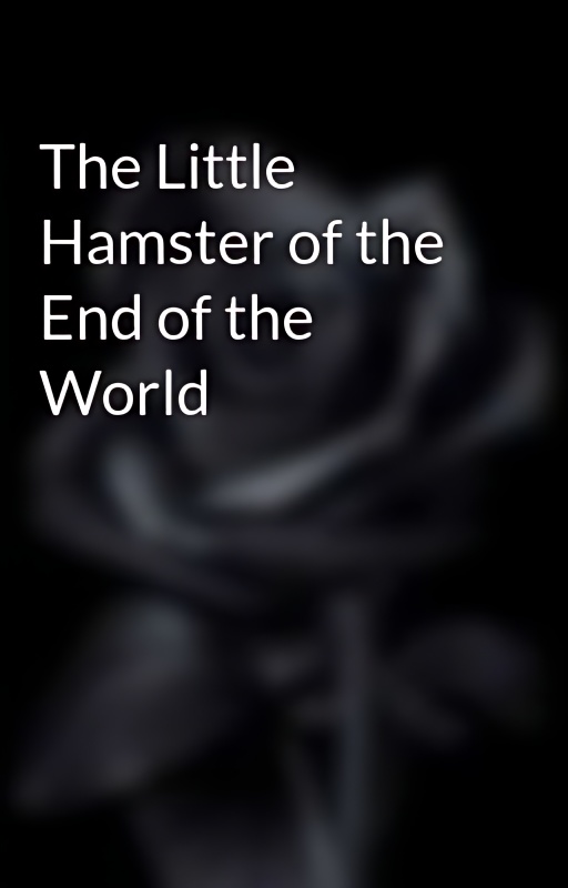 The Little Hamster of the End of the World - Free online novel on NovelFlow The Little Hamster of the End of the World cover - Read free novel on NovelFlow