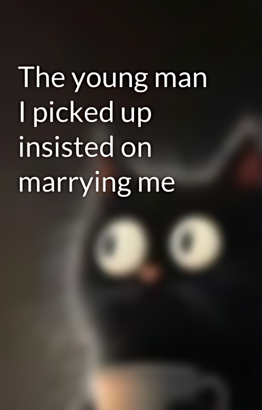 The young man I picked up insisted on marrying me - Free online novel on NovelFlow The young man I picked up insisted on marrying me cover - Read free novel on NovelFlow