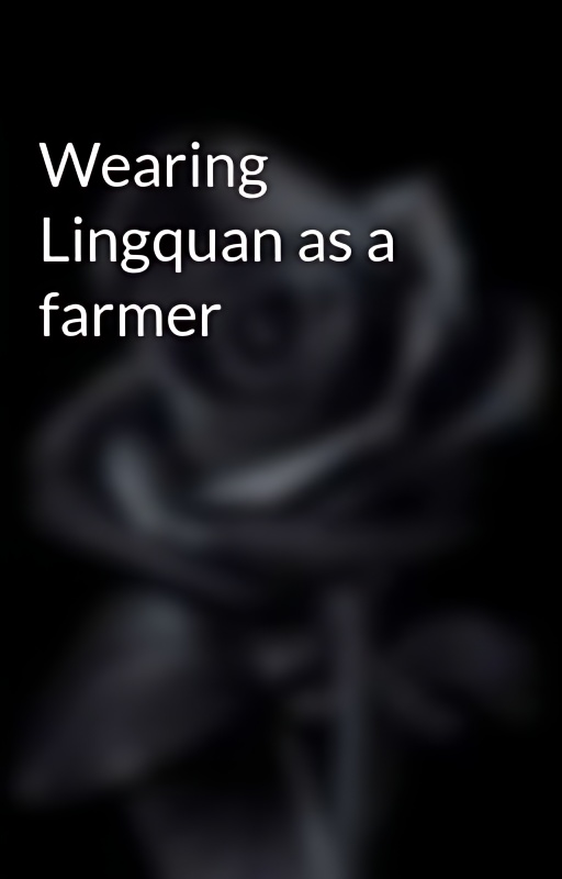 Wearing Lingquan as a farmer - Free online novel on NovelFlow Wearing Lingquan as a farmer cover - Read free novel on NovelFlow