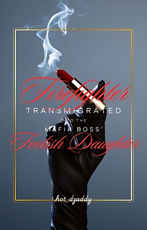 Firefighter Transmigrated into the Mafia Boss' Foolish Daughter - Free online novel on NovelFlow Firefighter Transmigrated into the Mafia Boss' Foolish Daughter cover - Read free novel on NovelFlow