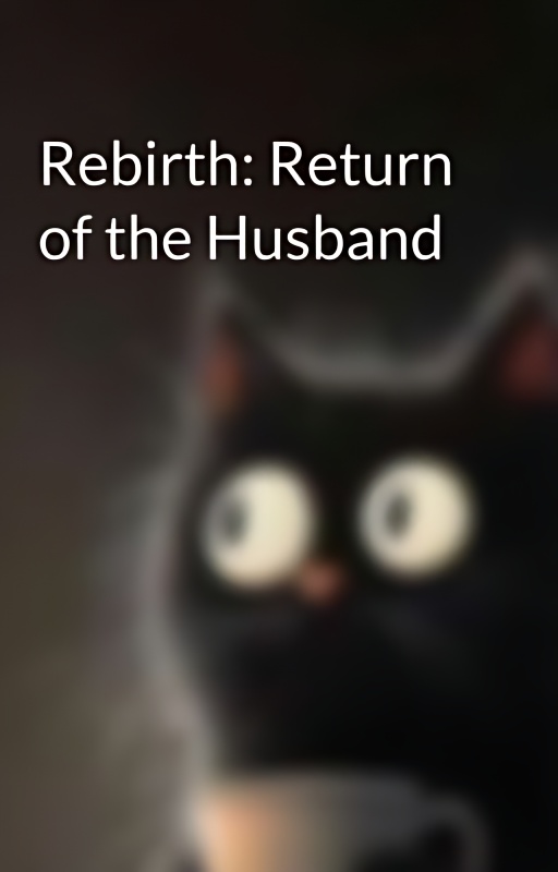 Rebirth: Return of the Husband - Free online novel on NovelFlow Rebirth: Return of the Husband cover - Read free novel on NovelFlow