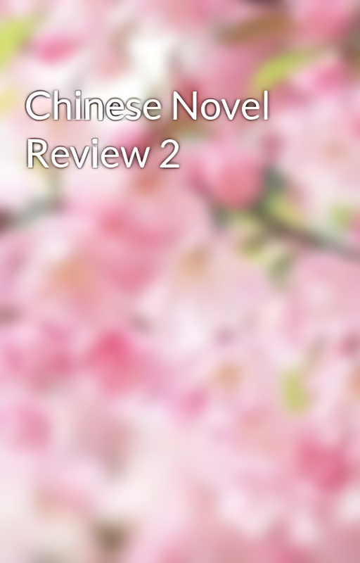 Chinese Novel Review 2 - Free online novel on NovelFlow Chinese Novel Review 2 cover - Read free novel on NovelFlow