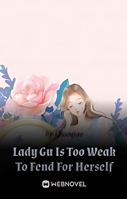 Lady Gu Is Too Weak To Fend For Herself (2) - Free online novel on NovelFlow Lady Gu Is Too Weak To Fend For Herself (2) cover - Read free novel on NovelFlow
