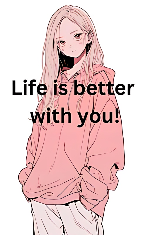 Life is better with you! - Free online novel on NovelFlow Life is better with you! cover - Read free novel on NovelFlow