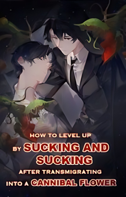 How To Level Up By Sucking After Transmigrating Into A Cannibal Flower cover