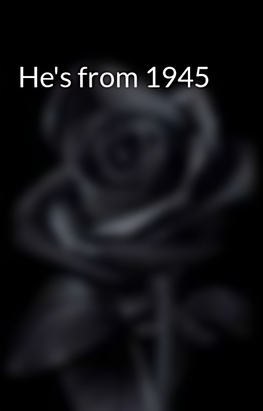He's from 1945 - Free online novel on NovelFlow He's from 1945 cover - Read free novel on NovelFlow