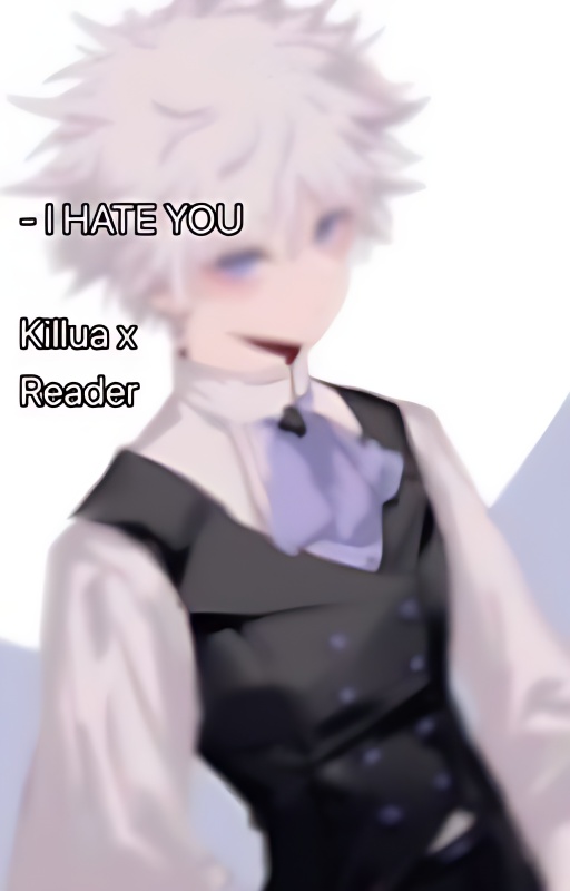 I Hate You! (Killua Zoldyck x Fem. Reader) DISCONTINUED - Free online novel on NovelFlow I Hate You! (Killua Zoldyck x Fem. Reader) DISCONTINUED cover - Read free novel on NovelFlow